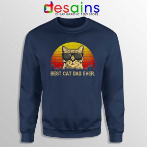 Best Cat Dad Ever Navy Sweatshirt Best Dad Ever Cats Sweater