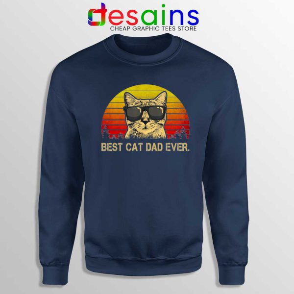 Best Cat Dad Ever Navy Sweatshirt Best Dad Ever Cats Sweater