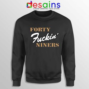 Forty Fuckin Niners Black Sweatshirt San Francisco 49ers Sweaters