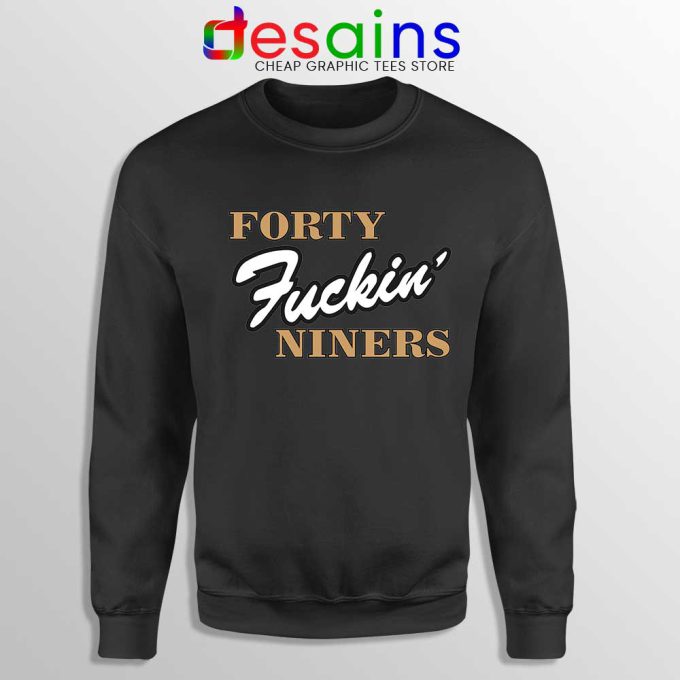 Forty Fuckin Niners Black Sweatshirt San Francisco 49ers Sweaters