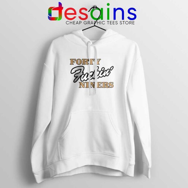 Forty Fuckin Niners Hoodie