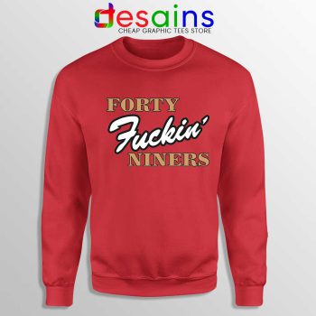 Forty Fuckin Niners Red Sweatshirt San Francisco 49ers Sweaters