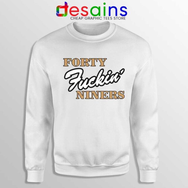 Forty Fuckin Niners Sweatshirt