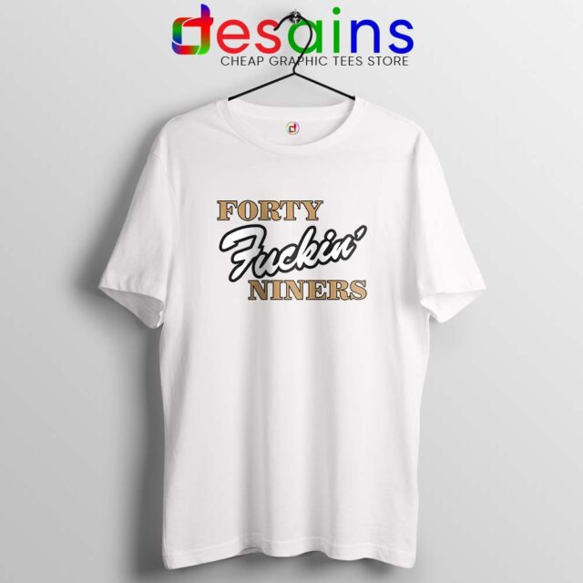 Forty Fuckin Niners Tshirt