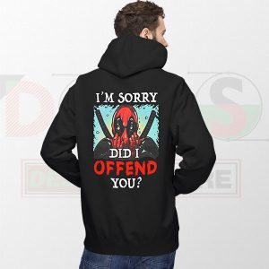 I'm Sorry Did I Offend You Hoodie – Funny Deadpool Parody