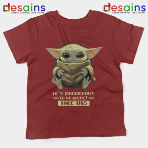 Its Dangerous To Go Alone Maroon Kids Tshirt Baby Yoda Youth Tees