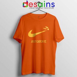 Just Catch It Orange Tshirt Catch Harry Potter Tee Shirts