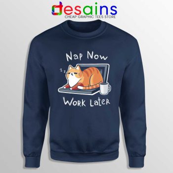 Nap Now Work Later Navy Sweatshirt Cats Meme Sweaters