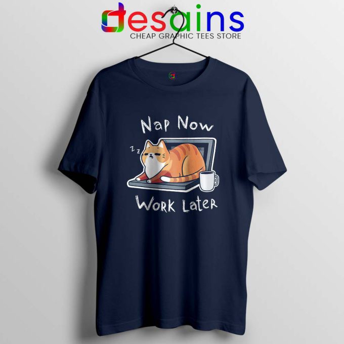 Nap Now Work Later Navy Tshirt Cats Meme Tee Shirts S-3XL
