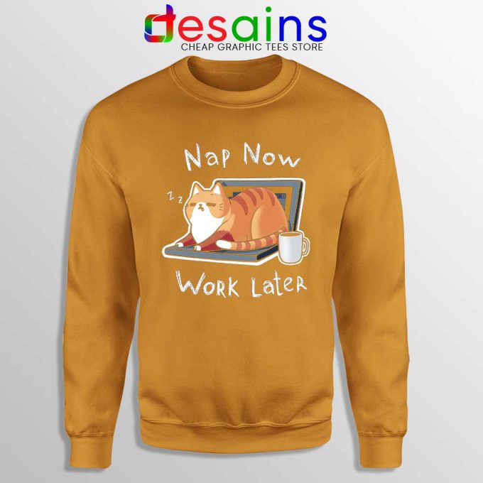 Nap Now Work Later Orange Sweatshirt Cats Meme Sweaters