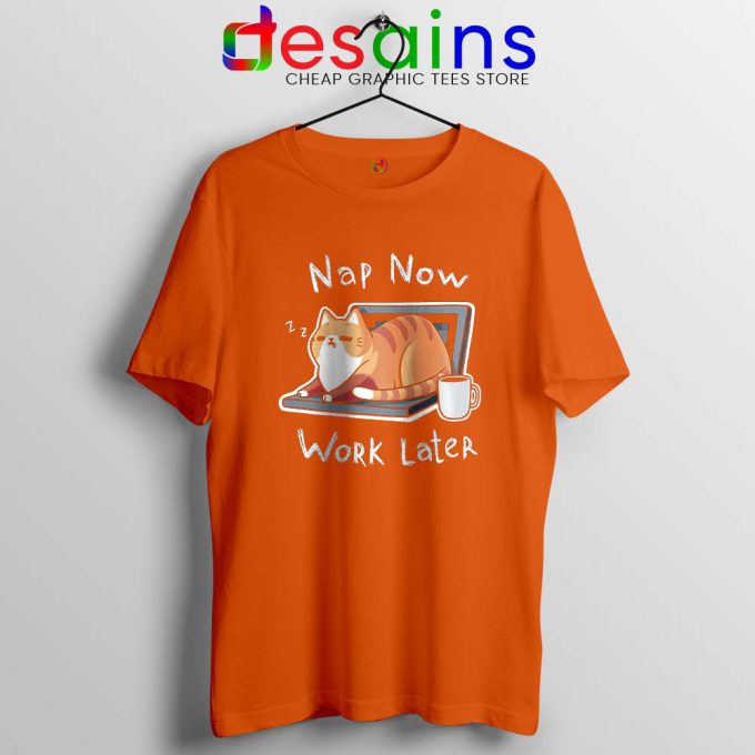 Nap Now Work Later Orange Tshirt Cats Meme Tee Shirts S-3XL