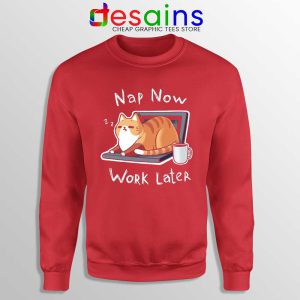 Nap Now Work Later Red Sweatshirt Cats Meme Sweaters