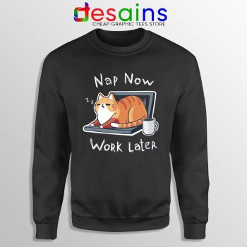 Nap Now Work Later Sweatshirt Cats Meme Sweaters S-3XL