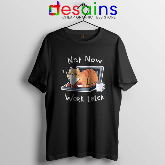 Nap Now Work Later Tshirt