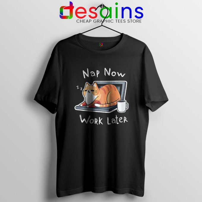 Nap Now Work Later Tshirt Cats Meme Tee Shirts Size S-3XL