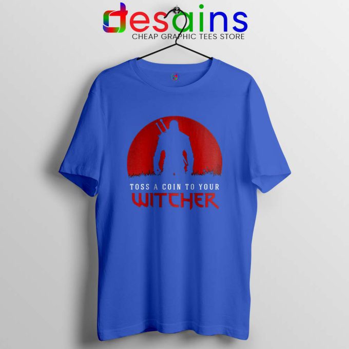 Toss A Coin to Your Witcher Blue Tshirt The Witcher Netflix Tee Shirts