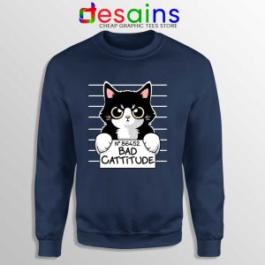 Bad Cattitude Cat Mug Shot Navy Sweatshirt Funny Cats Lovers