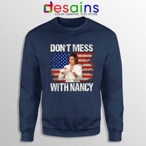 Dont Mess with Nancy Navy Sweatshirt Nancy vs Trump Sweaters