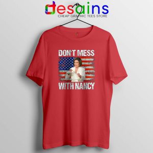 Dont Mess with Nancy Red Tshirt Nancy vs Trump Tee Shirts