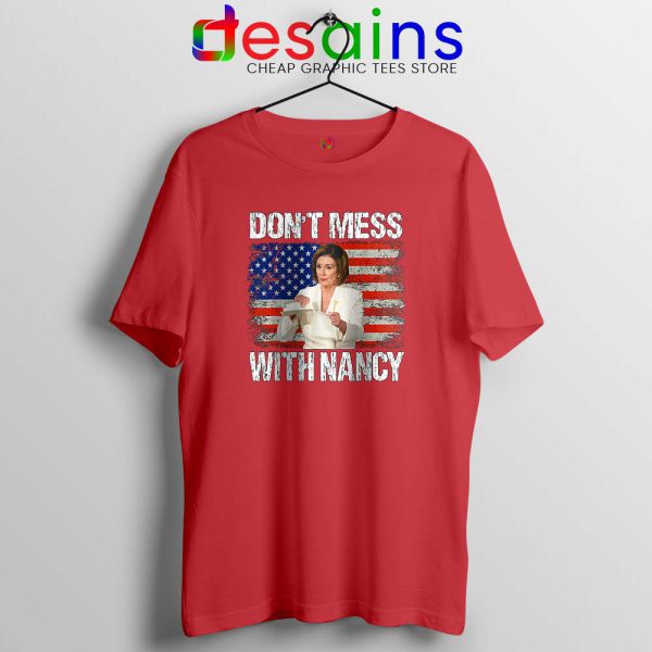 Dont Mess with Nancy Red Tshirt Nancy vs Trump Tee Shirts
