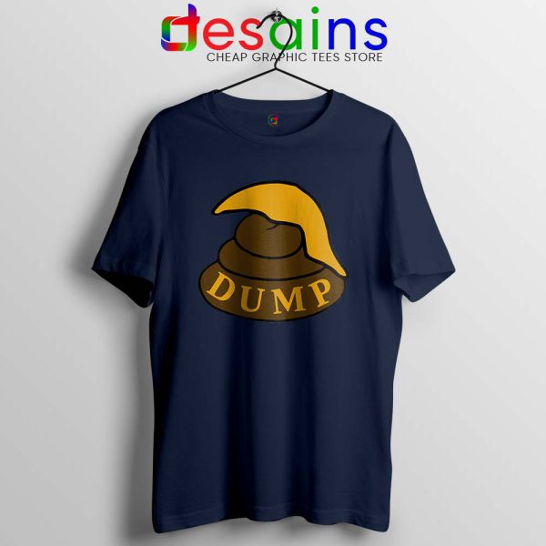 Dump Shit Trump Hair Navy Tshirt Funny Donald Trump Tees