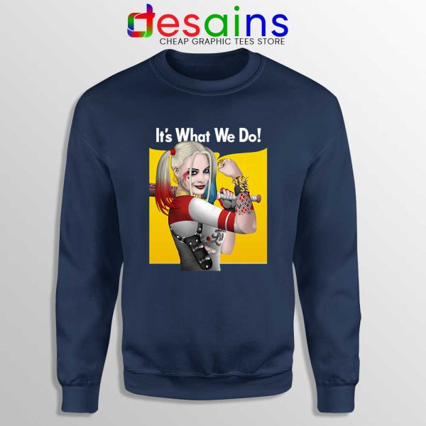 Harley Quinn Birds of Prey Navy Sweatshirt Its What We Do Sweaters