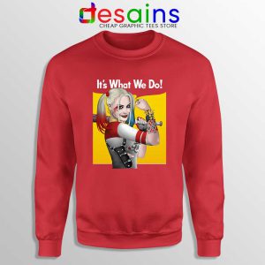 Harley Quinn Birds of Prey Red Sweatshirt Its What We Do Sweaters