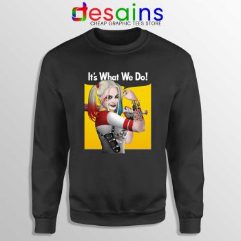Harley Quinn Birds of Prey Sweatshirt Its What We Do Sweaters S-3XL