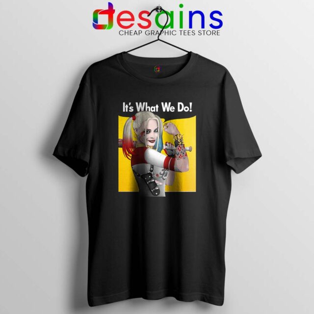 Quotes Harley Quinn Birds of Prey Tshirt It's What We Do