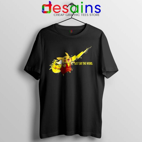 Pikachu Shazam Nike Just Do It Tshirt ‎Just say The Word Tee Shirts S-3XL