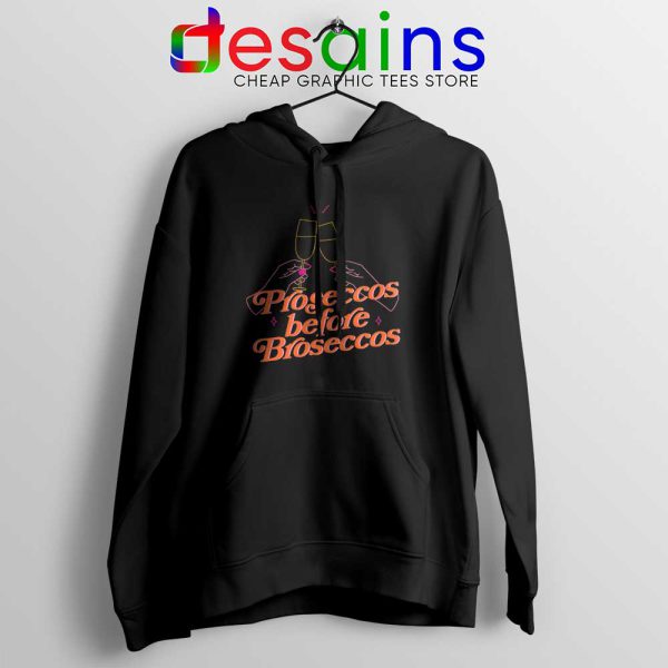 Proseccos Before Broseccos Black Hoodie Prosecco Wine Hoodies