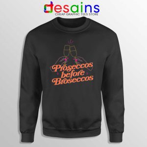 Proseccos Before Broseccos Black Sweatshirt Prosecco Wine Sweaters