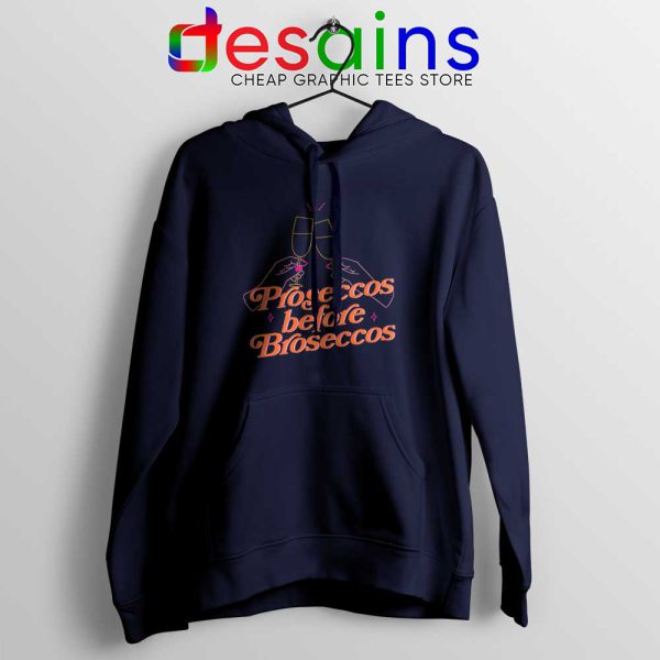 Proseccos Before Broseccos Navy Hoodie Prosecco Wine Hoodies