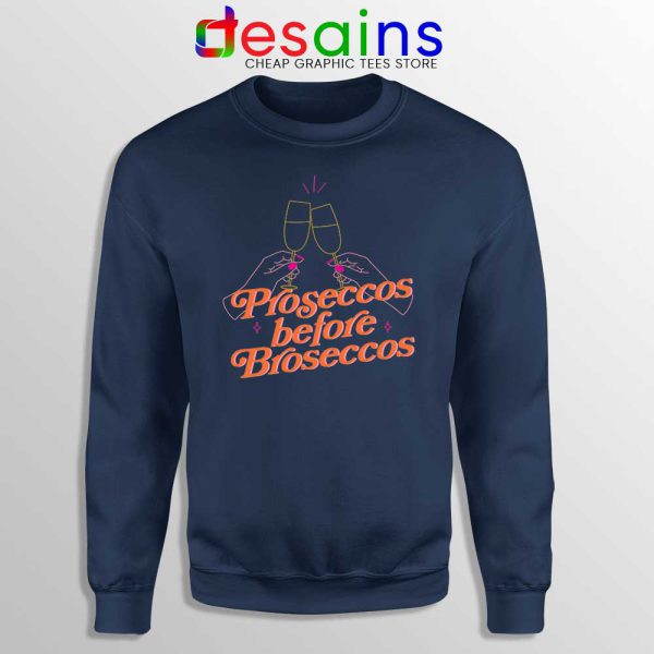 Proseccos Before Broseccos Navy Sweatshirt Prosecco Wine Sweaters