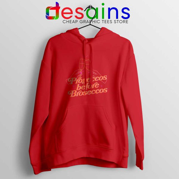 Proseccos Before Broseccos Red Hoodie Prosecco Wine Hoodies