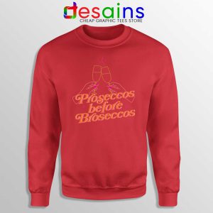 Proseccos Before Broseccos Red Sweatshirt Prosecco Wine Sweaters