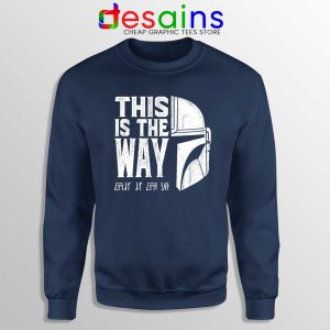 The Mandalorians Chant Navy Sweatshirt This is the Way Sweaters