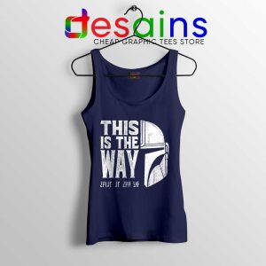 The Mandalorians Chant Navy Tank Top This is the Way Tops S-3XL