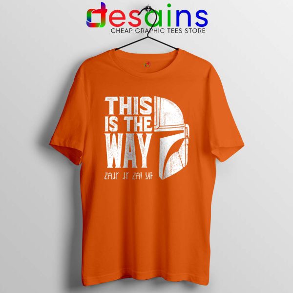 The Mandalorians Chant Orange Tshirt This is the Way Tee Shirts