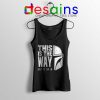 The Mandalorians Chant Tank Top This is the Way Tops S-3XL