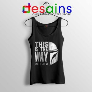 The Mandalorians Chant Tank Top This is the Way Tops S-3XL