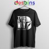 The Mandalorians Chant Tshirt This is the Way Tee Shirts S-3XL