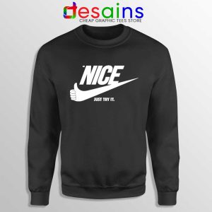 Be Nice Just Try It Black Sweatshirt Just Do It Sweaters