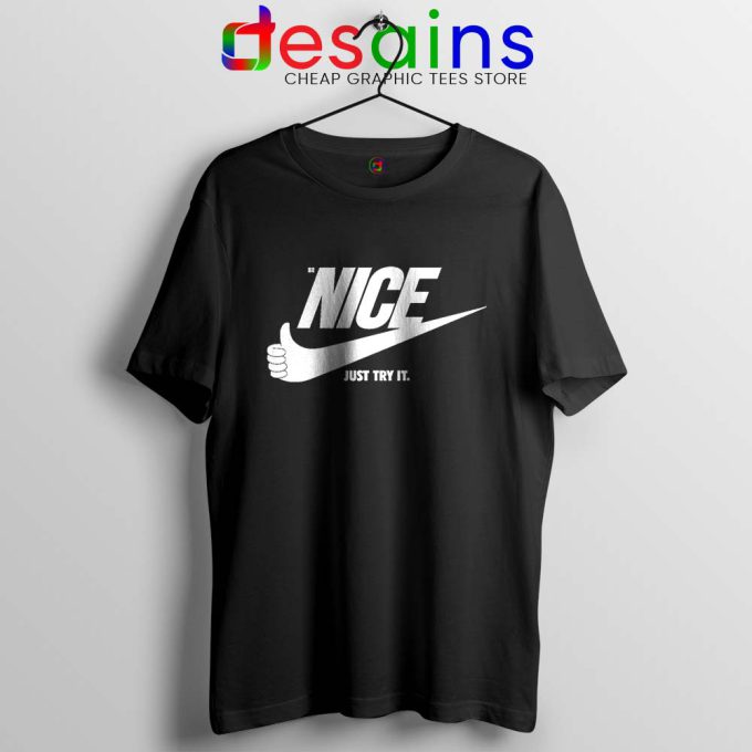 Be Nice Just Try It Black Tshirt Just Do It Tee Shirts S-3XL