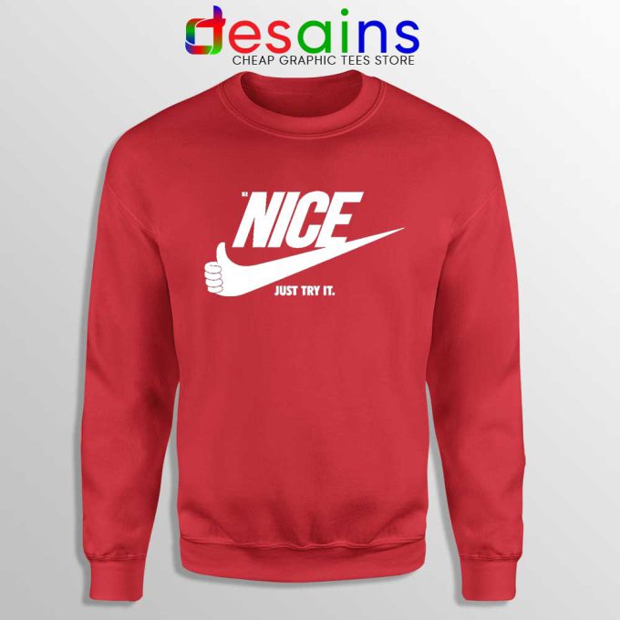 Be Nice Just Try It Red Sweatshirt Just Do It Sweaters