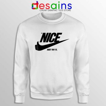 Be Nice Just Try It White Sweatshirt Just Do It Sweaters