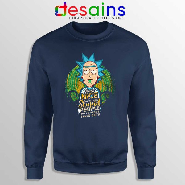 Being Nice is Something Stupid Navy Sweatshirt Rick and Morty