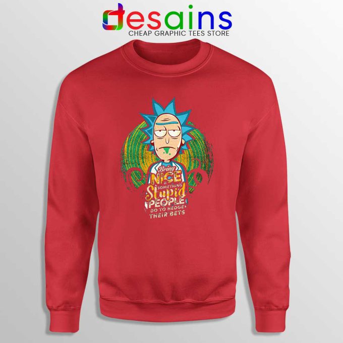 Being Nice is Something Stupid Red Sweatshirt Rick and Morty