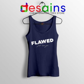 Flawed Just like You Navy Tank Top Perfectly Flawed Quotes Tops