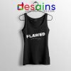 Flawed Just like You Tank Top Perfectly Flawed Quotes Tops S-3XL